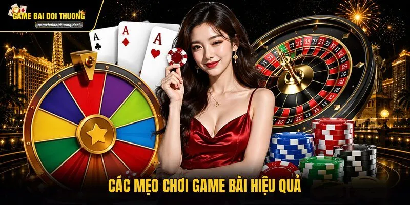 Các mẹo chơi game bài hiệu quả