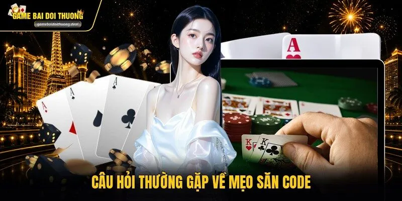 Câu hỏi thường gặp về mẹo săn code