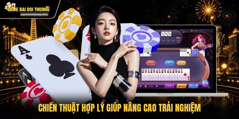 Chiến thuật hợp lý giúp nâng cao trải nghiệm