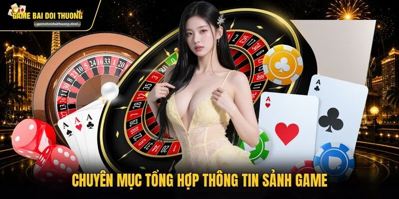 Chuyên mục tổng hợp thông tin sảnh game