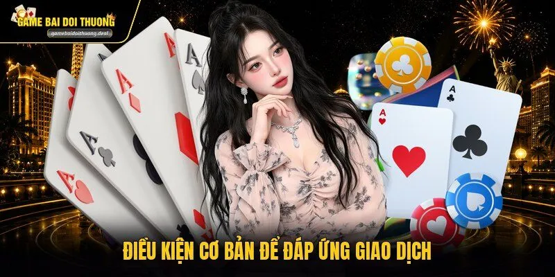Điều kiện cơ bản để đáp ứng giao dịch