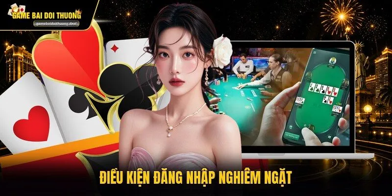 Điều kiện đăng nhập nghiêm ngặt