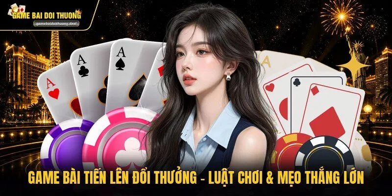 Game Bài Tiến Lên Đổi Thưởng