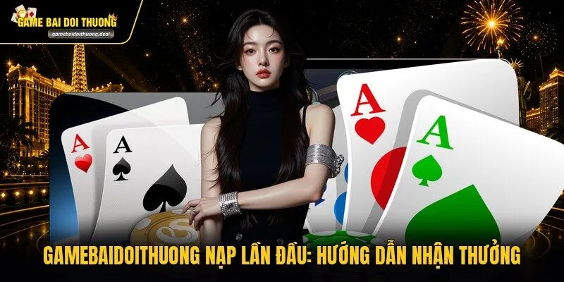 Gamebaidoithuong Nạp Lần Đầu