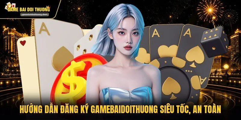 Hướng Dẫn Đăng Ký Gamebaidoithuong