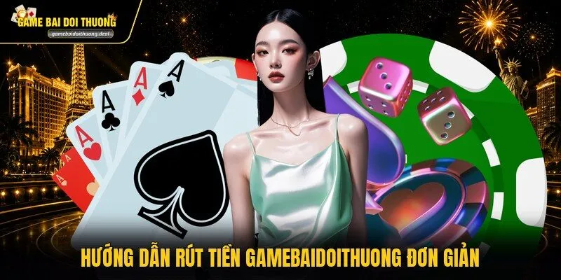 Hướng dẫn rút tiền gamebaidoithuong đơn giản 