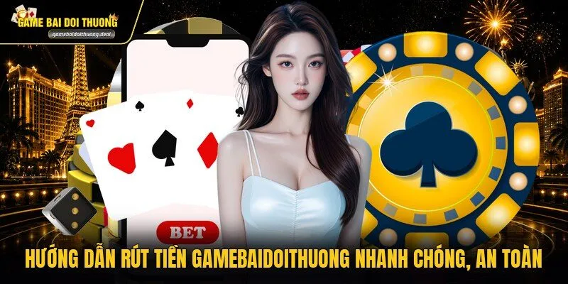 Hướng Dẫn Rút Tiền Gamebaidoithuong