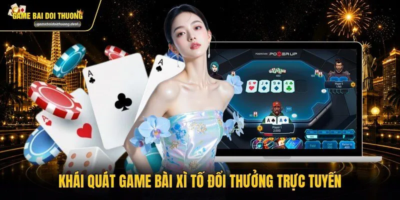 Khái quát game bài Xì Tố đổi thưởng trực tuyến