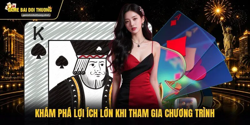 Khám phá lợi ích lớn khi tham gia chương trình