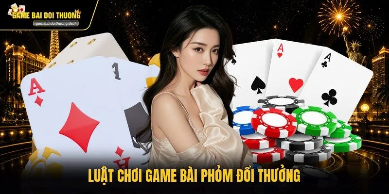 Luật chơi game bài Phỏm đổi thưởng
