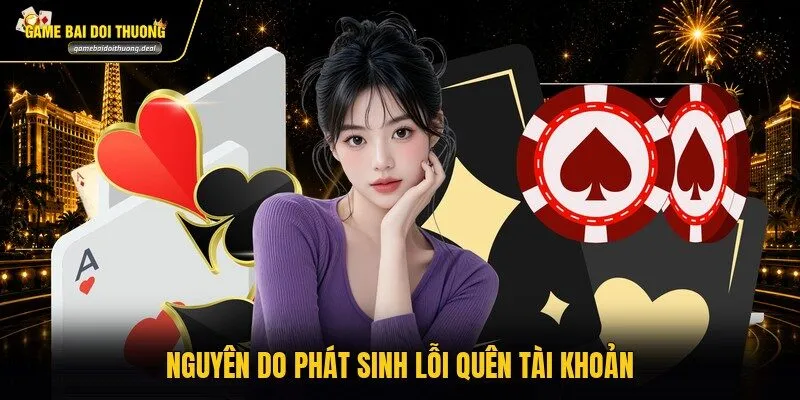 Nguyên do phát sinh lỗi quên tài khoản