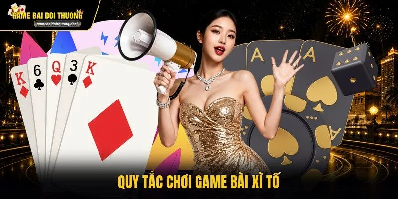 Quy tắc chơi game bài Xì Tố