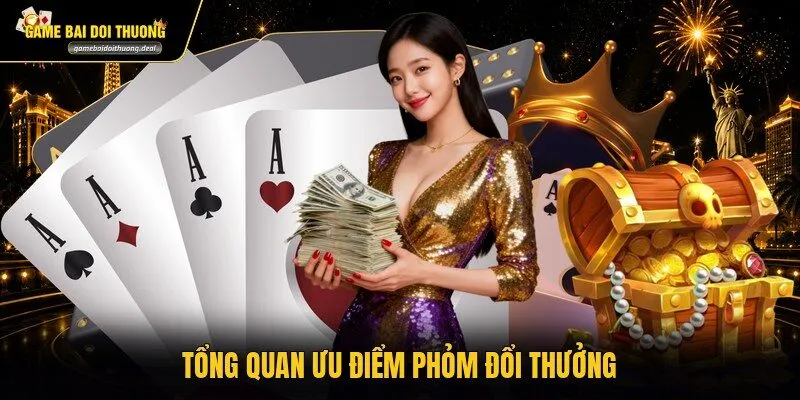 Tổng quan ưu điểm Phỏm đổi thưởng