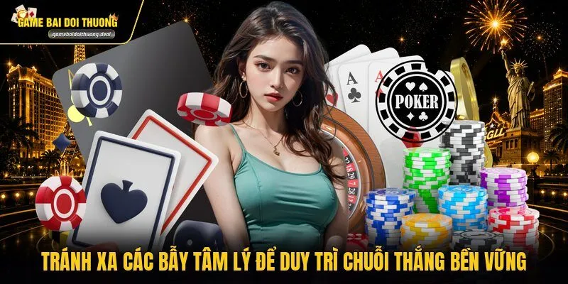 Tránh xa các bẫy tâm lý để duy trì chuỗi thắng bền vững