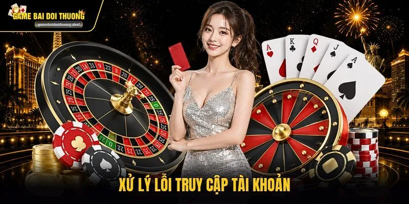 Xử lý lỗi truy cập tài khoản